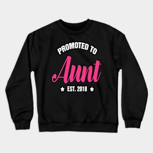 Promoted To AUNT Est 2018 gift ideas for family Crewneck Sweatshirt